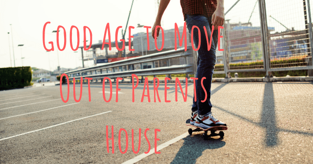 Good Age to Move Out of Parents House