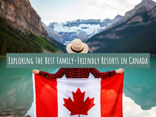Best Family-Friendly Resorts in Canada